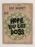 Car Magnet - Hope You Like Dogs