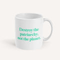 Destroy The Patriarchy Not The Planet Mug