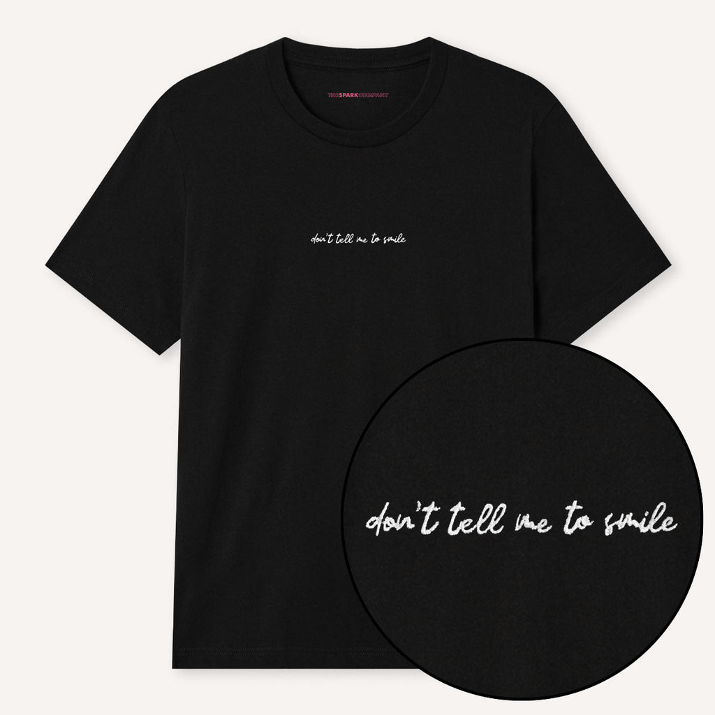 Don't Tell Me To Smile Embroidered T-Shirt