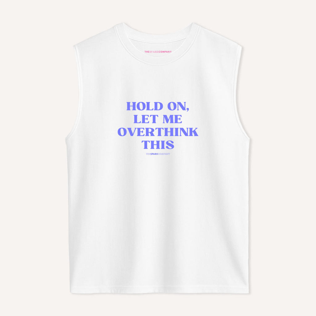 Hold On, Let Me Overthink This Sleeveless T-Shirt