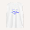 Hold On, Let Me Overthink This Sleeveless T-Shirt