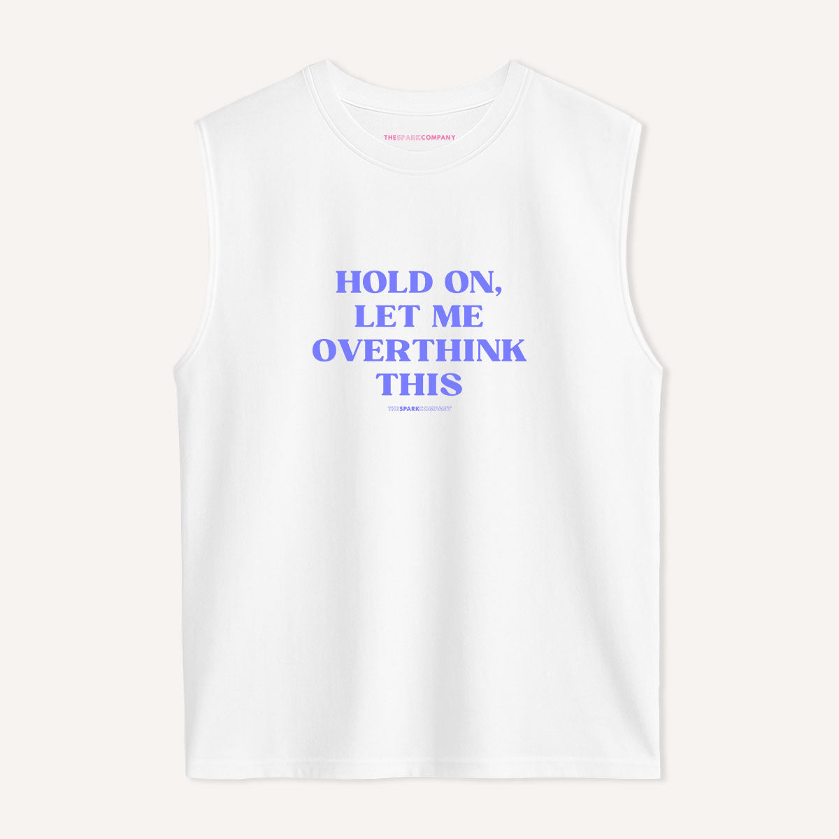 Hold On, Let Me Overthink This Sleeveless T-Shirt