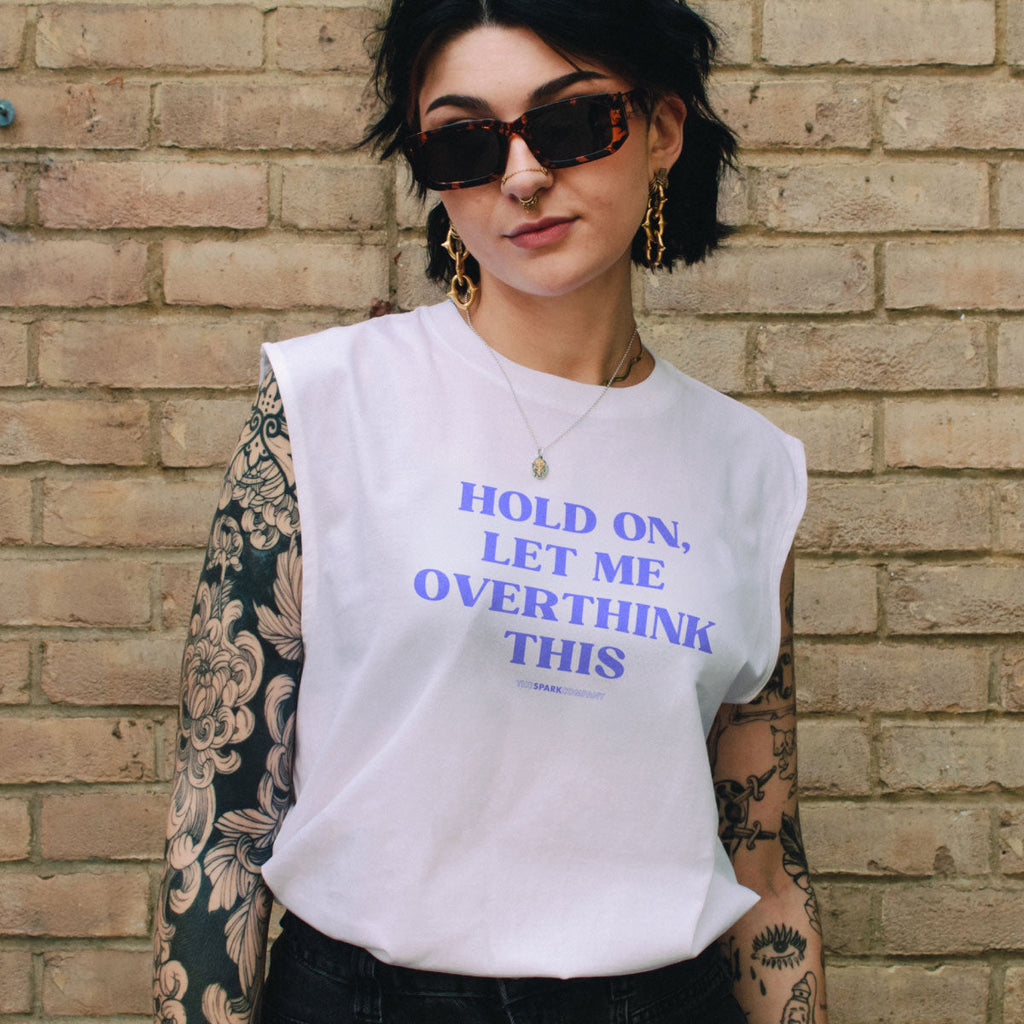 Hold On, Let Me Overthink This Sleeveless T-Shirt