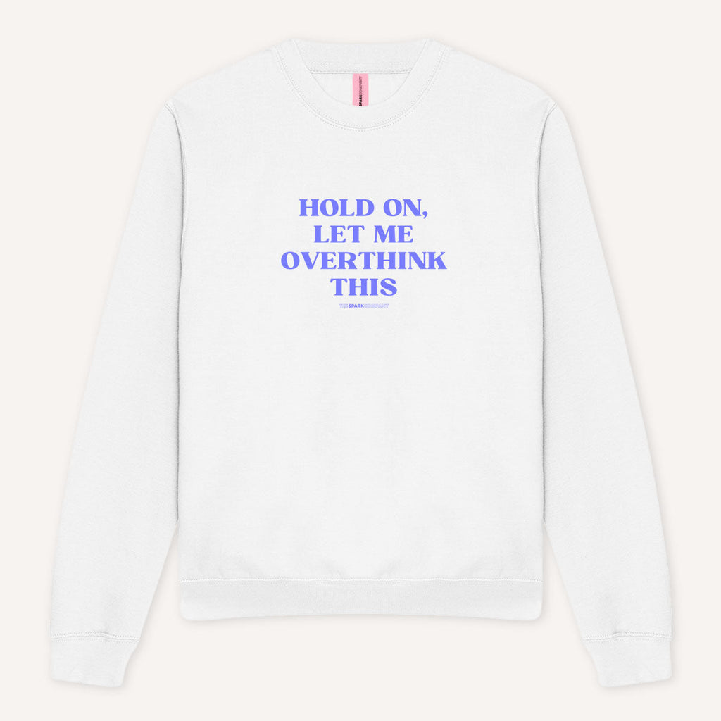 Hold On, Let Me Overthink This Sweatshirt