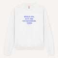 Hold On, Let Me Overthink This Sweatshirt