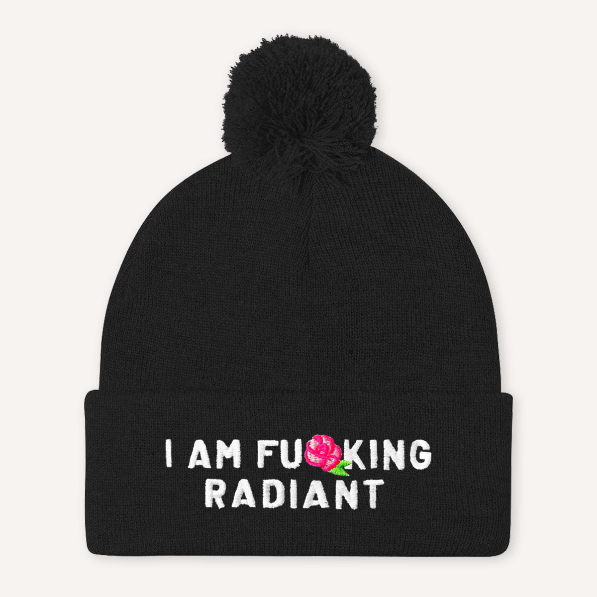 I Am F*cking Radiant Embroidered Pom Pom Beanie Hat