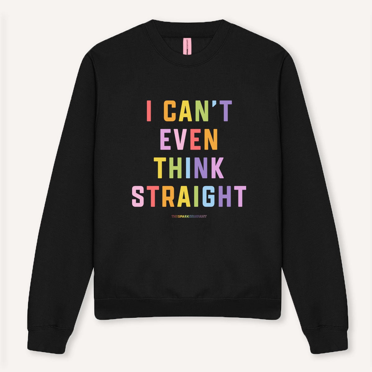 I Can't Even Think Straight Sweatshirt
