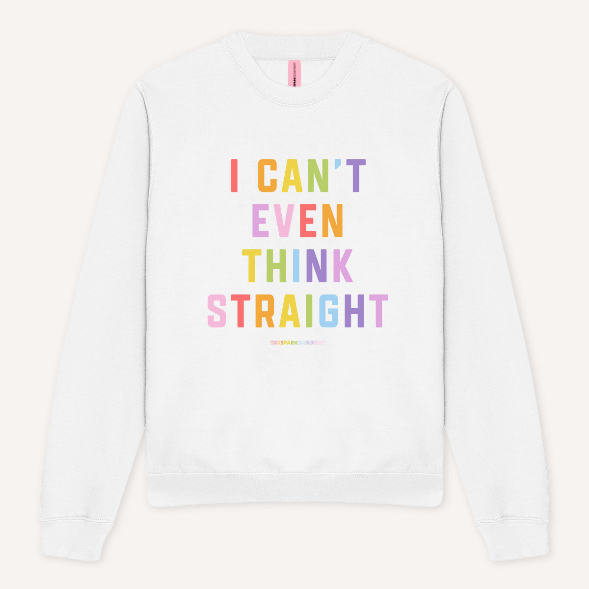 I Can't Even Think Straight Sweatshirt