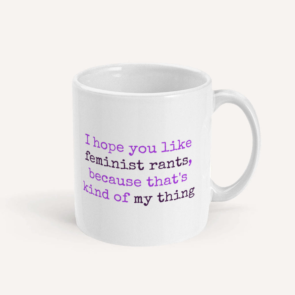 I Hope You like Feminist Rants Mug