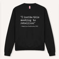 I Incite This Meeting To Rebellion Sweatshirt