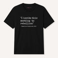 I Incite This Meeting To Rebellion T-Shirt