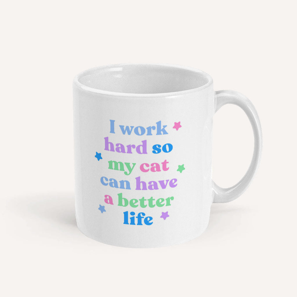 I Work Hard So My Cat Can Have A Better Life Mug