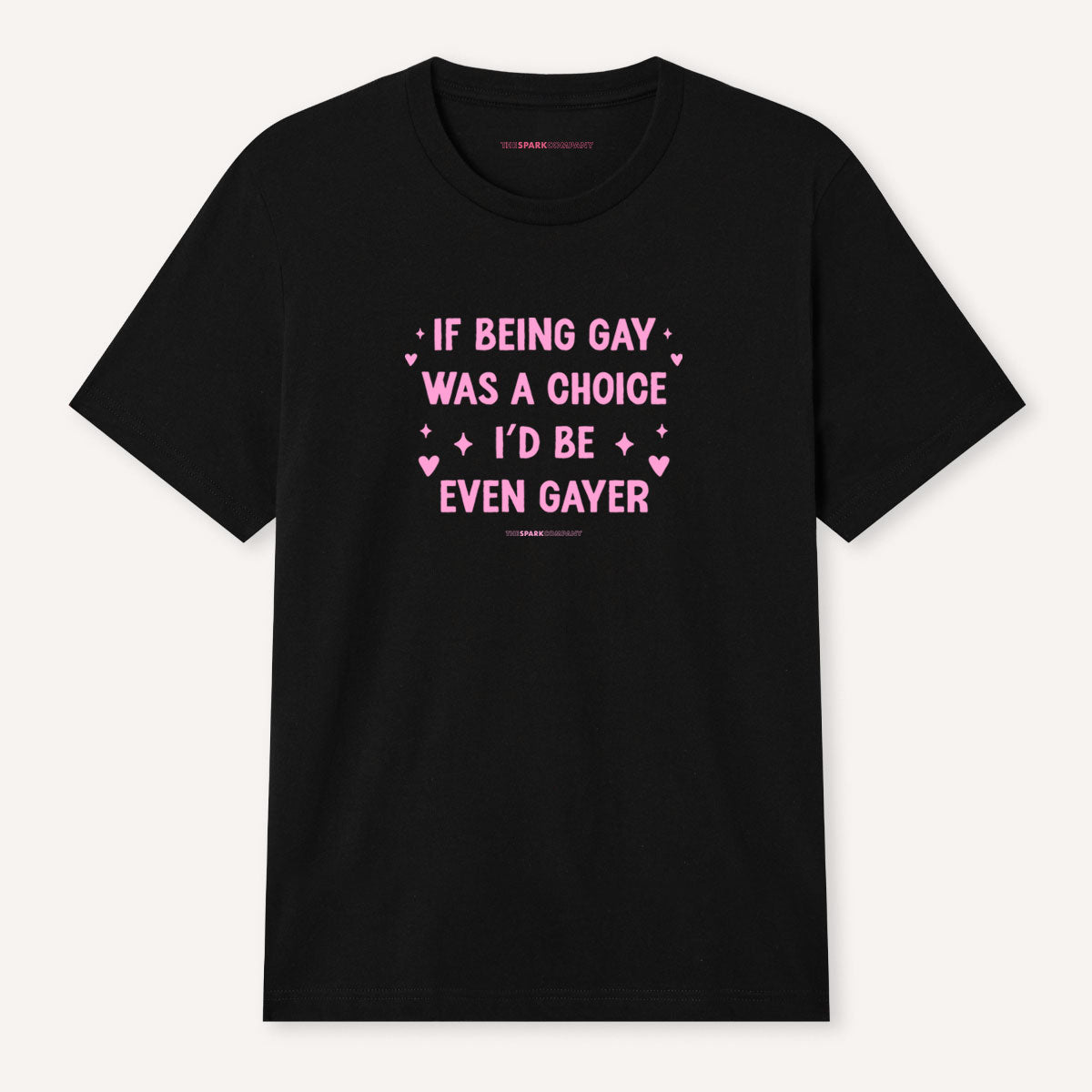 If Being Gay Was A Choice I'd Be Even Gayer T-Shirt