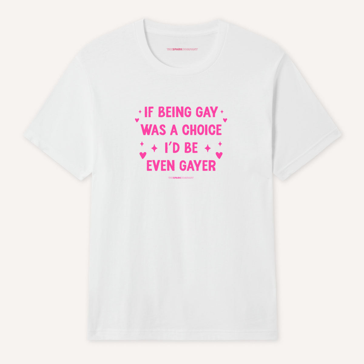 If Being Gay Was A Choice I'd Be Even Gayer T-Shirt
