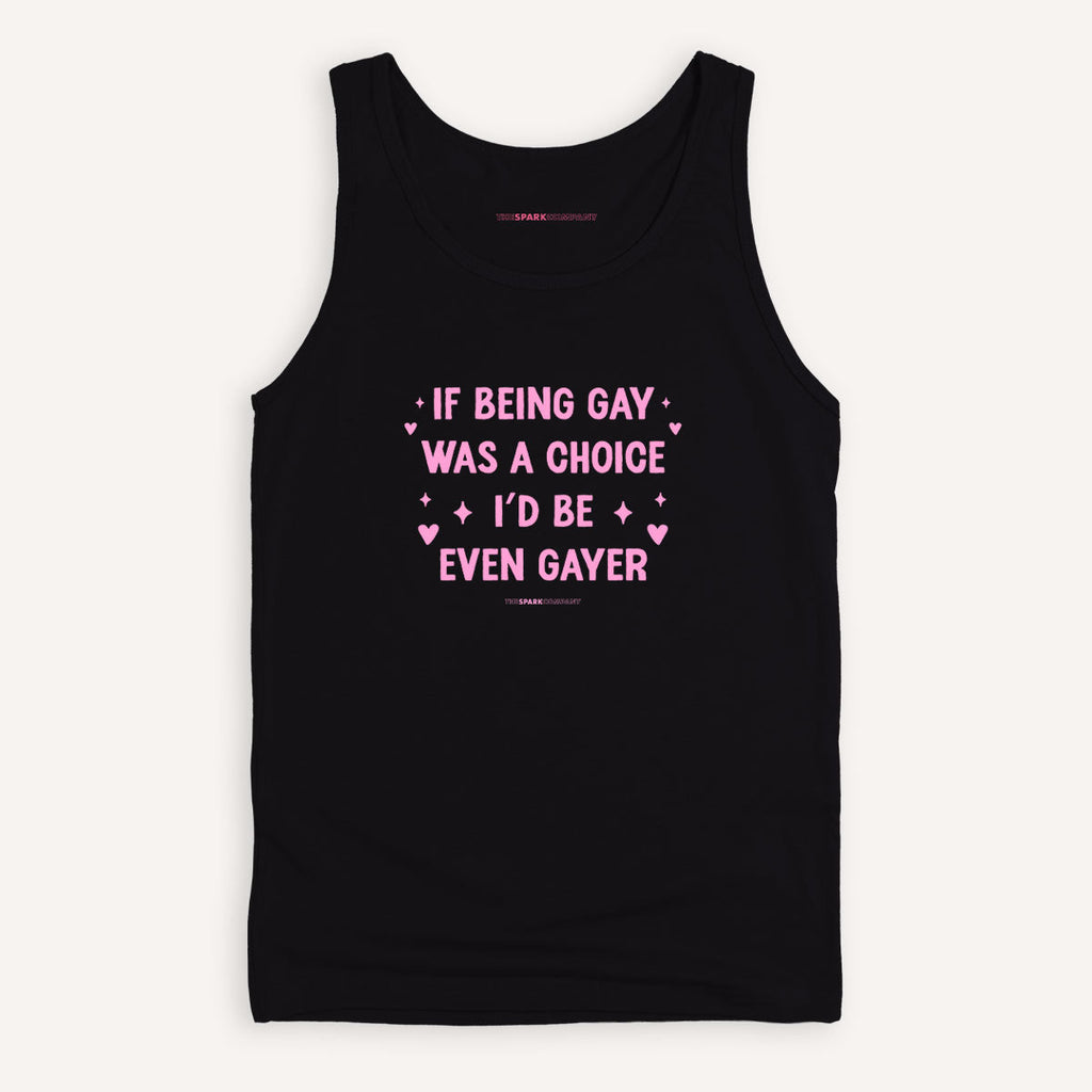 If Being Gay Was A Choice I'd Be Even Gayer Tank Top