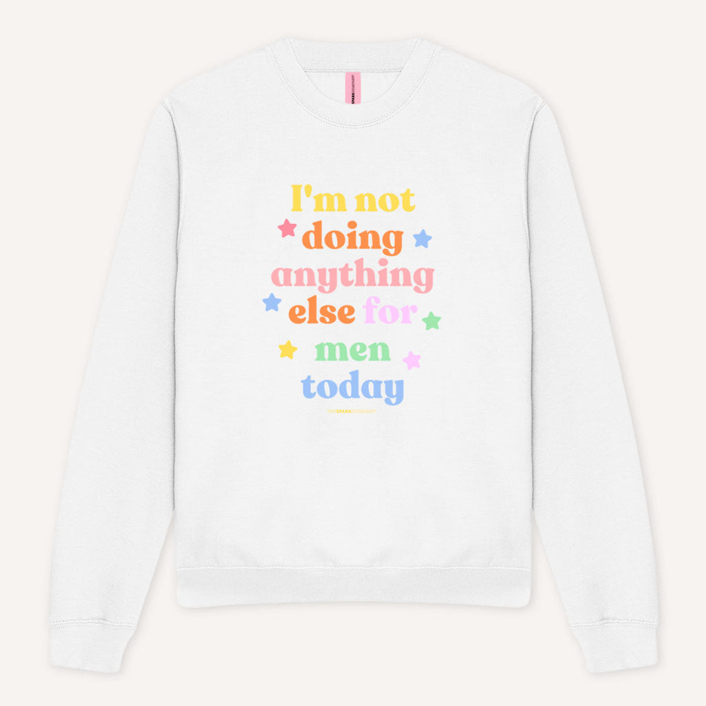 I'm Not Doing Anything Else For Men Today Sweatshirt