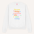 I'm Not Doing Anything Else For Men Today Sweatshirt