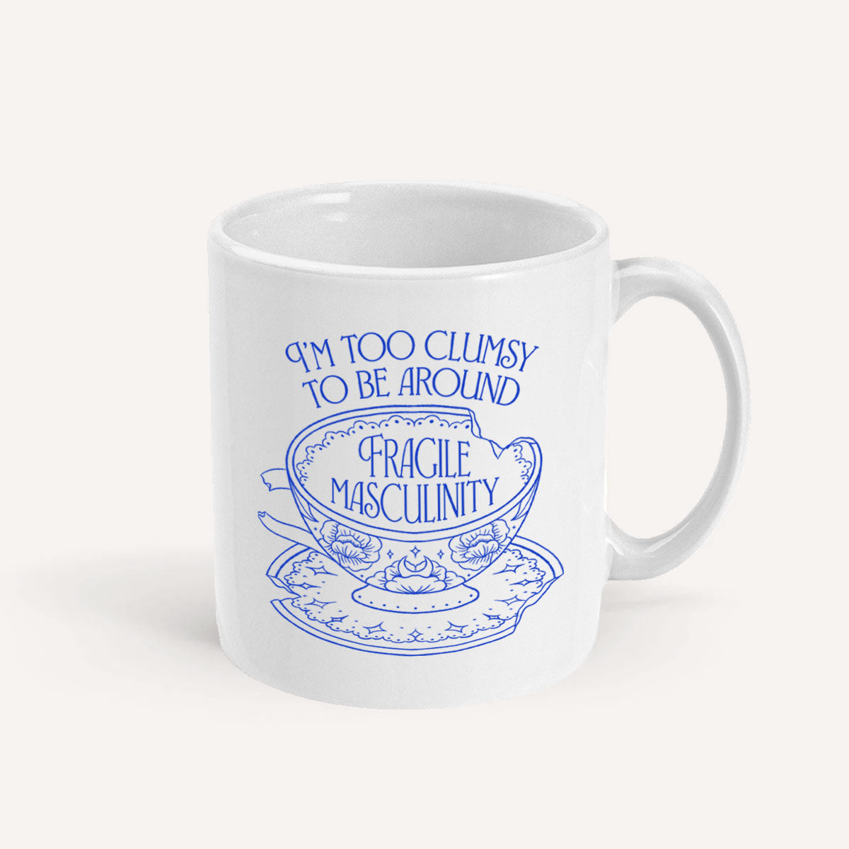 I'm Too Clumsy To Be Around Fragile Masculinity Mug
