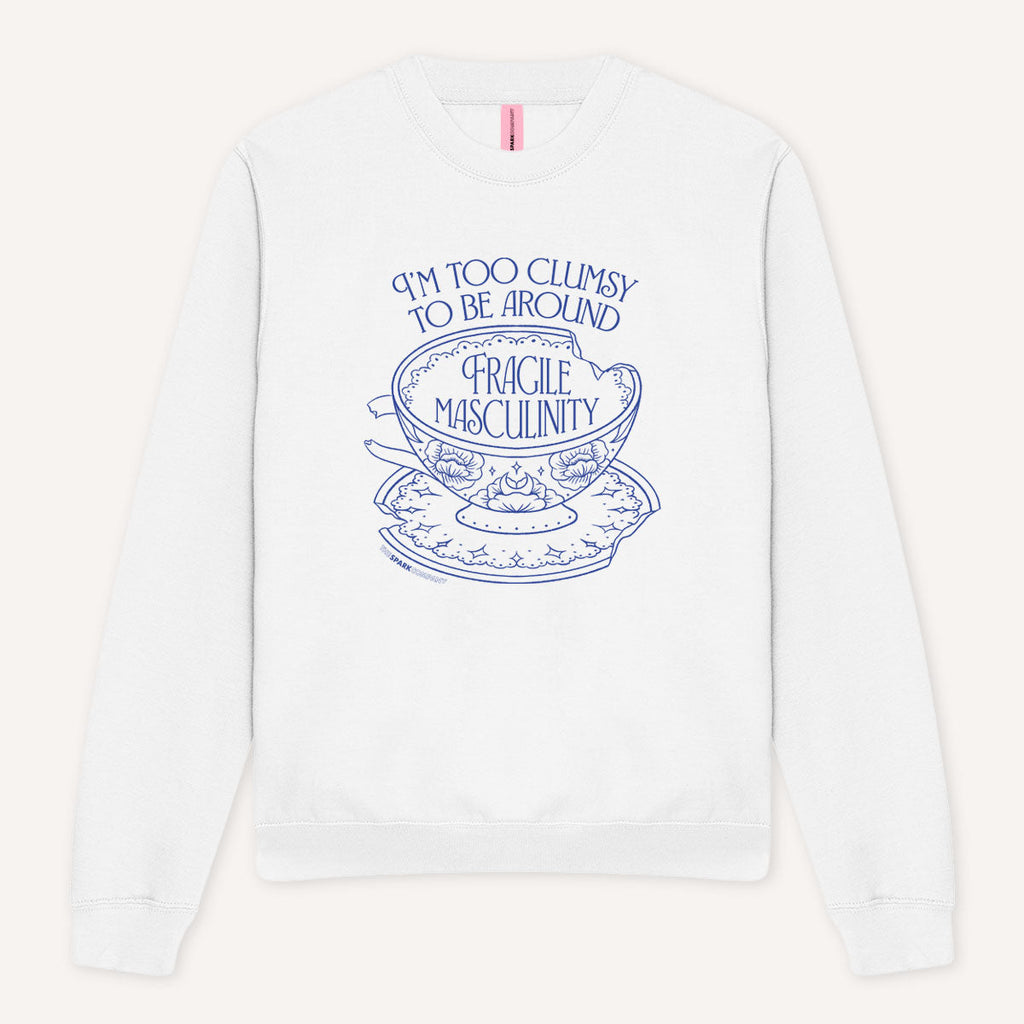 I'm Too Clumsy To Be Around Fragile Masculinity Sweatshirt