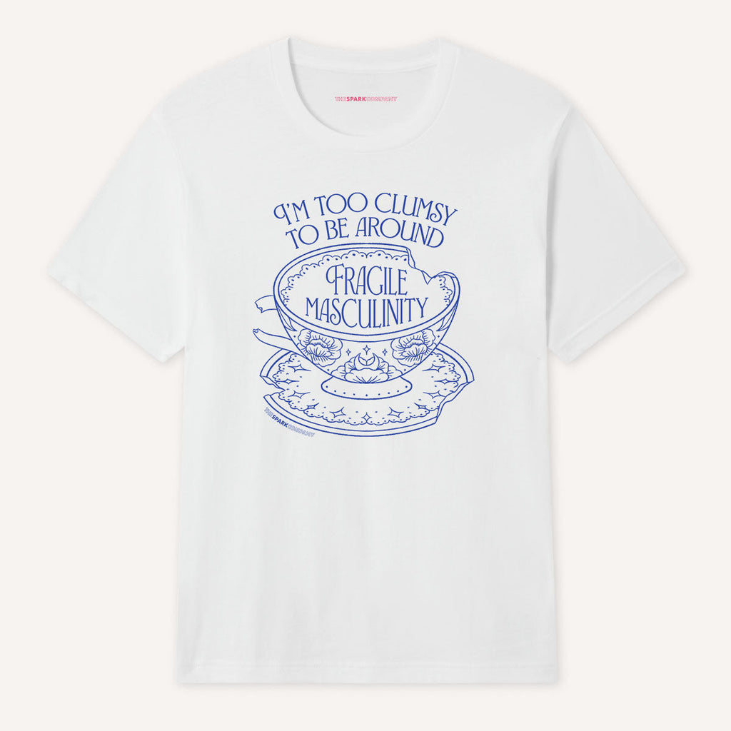 I'm Too Clumsy To Be Around Fragile Masculinity T-Shirt