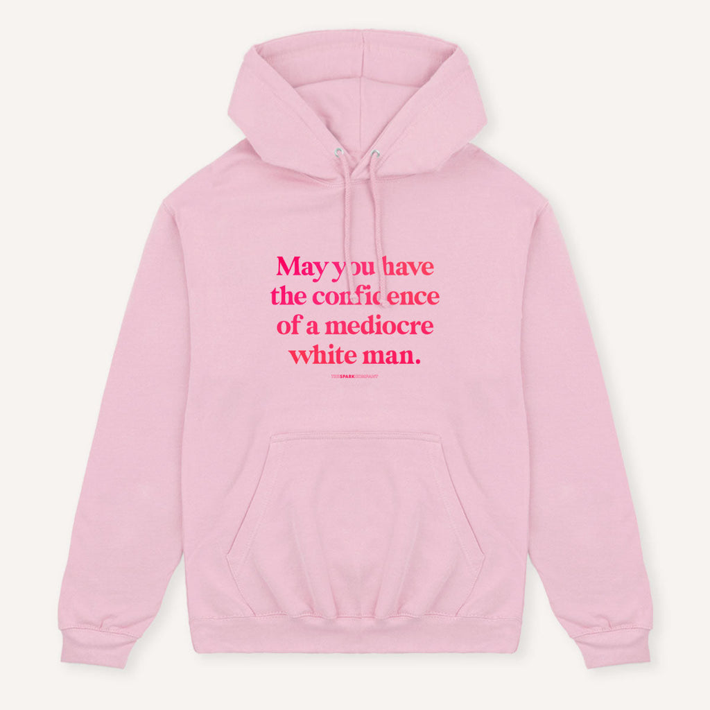 May You Have The Confidence Of A Mediocre White Man Hoodie