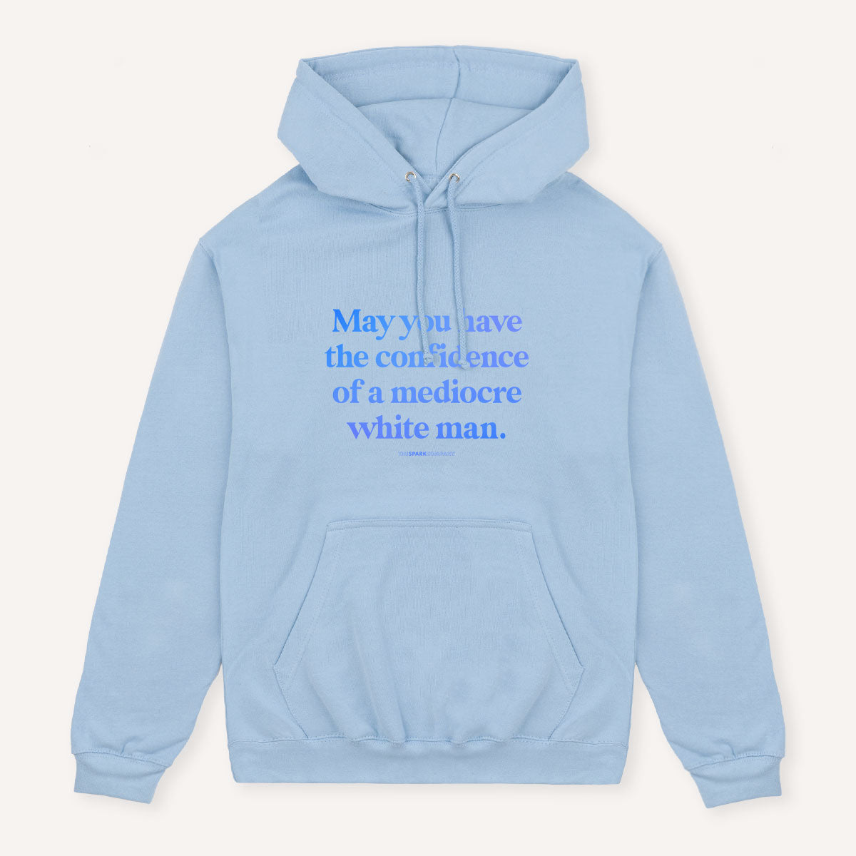 May You Have The Confidence Of A Mediocre White Man Hoodie