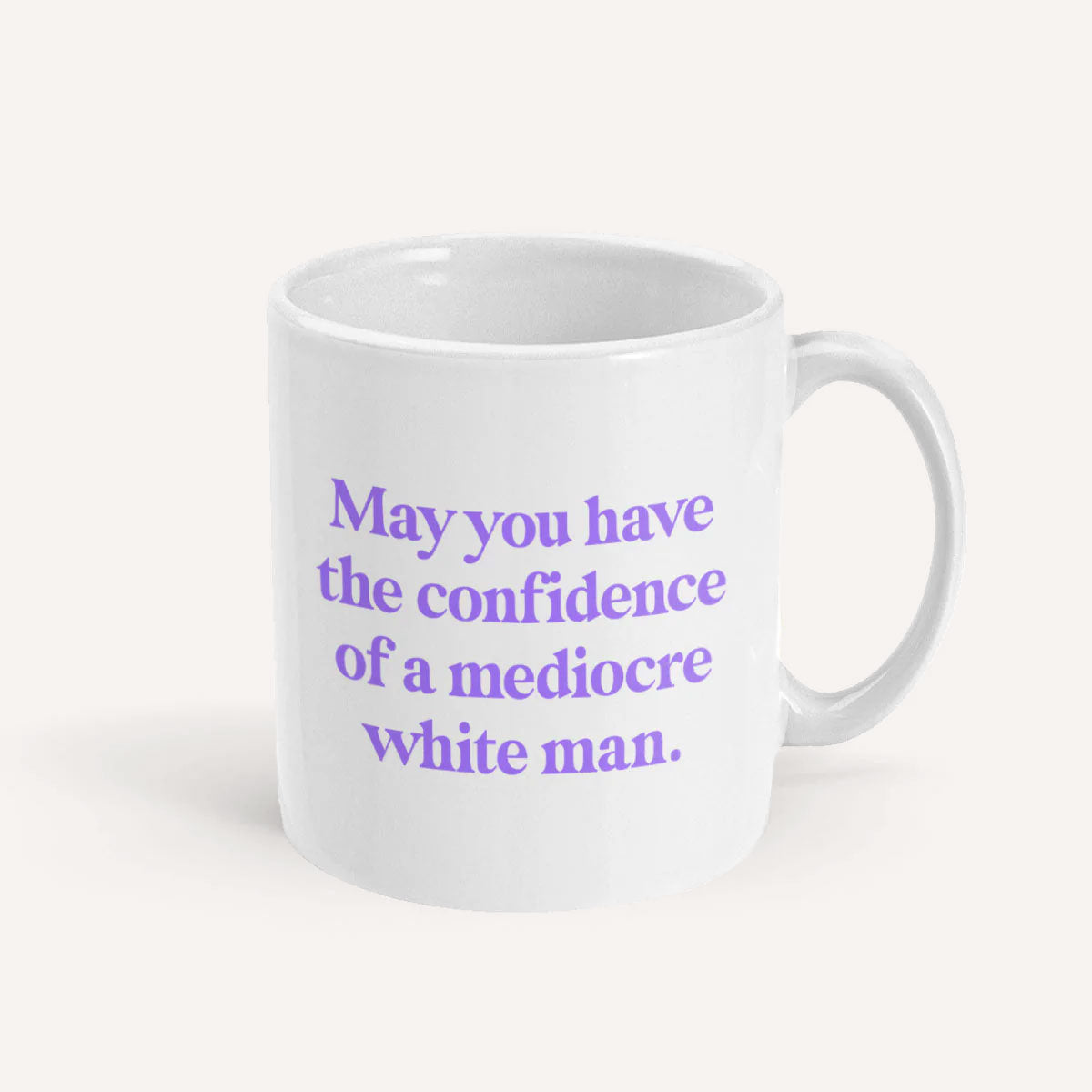 May You Have The Confidence Of A Mediocre White Man Mug