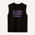 May You Have The Confidence Of A Mediocre White Man Sleeveless T-Shirt