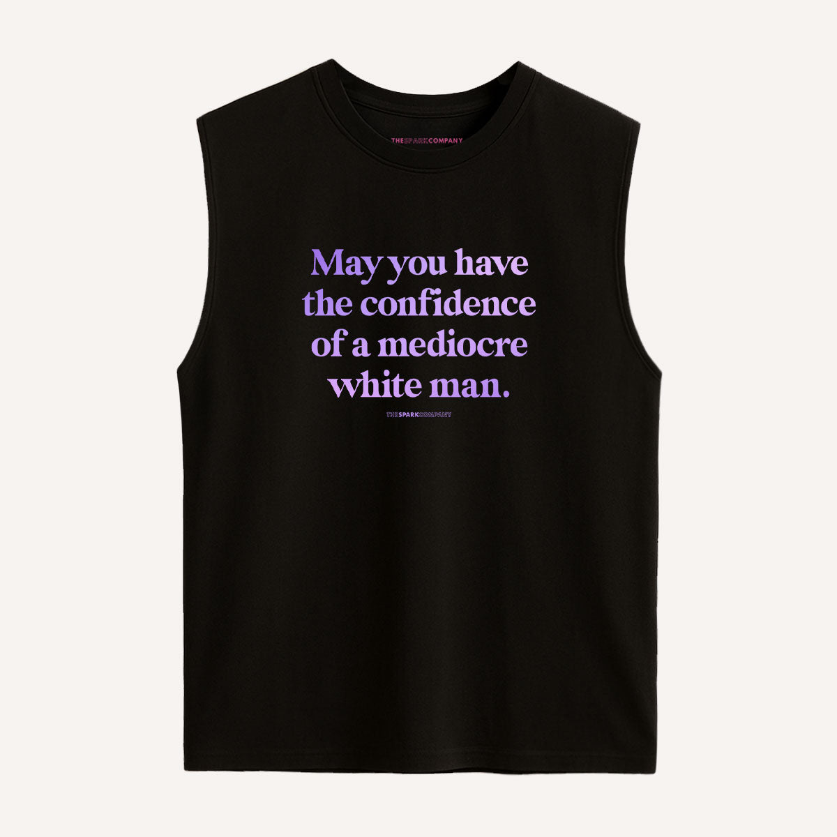 May You Have The Confidence Of A Mediocre White Man Sleeveless T-Shirt