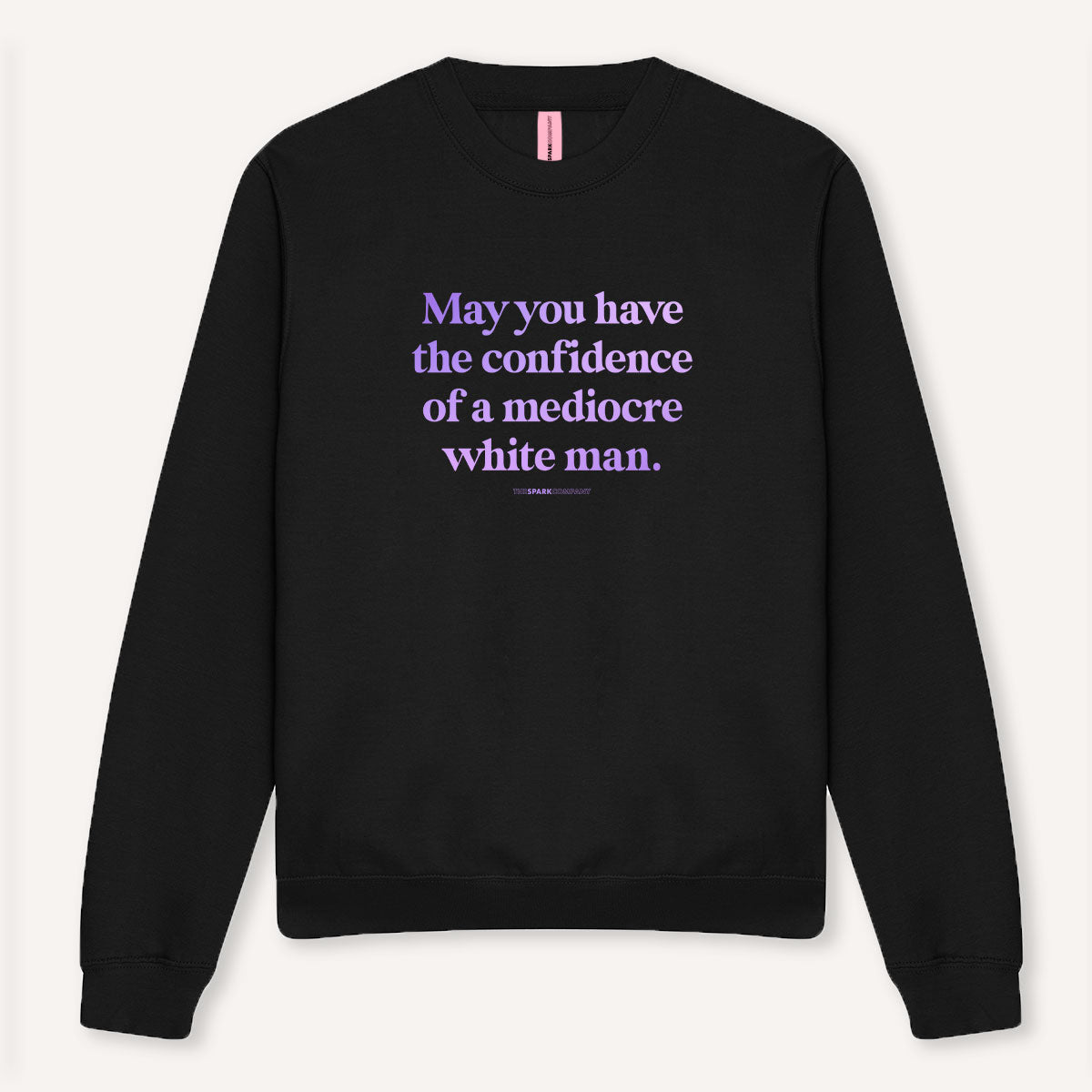 May You Have The Confidence Of A Mediocre White Man Sweatshirt