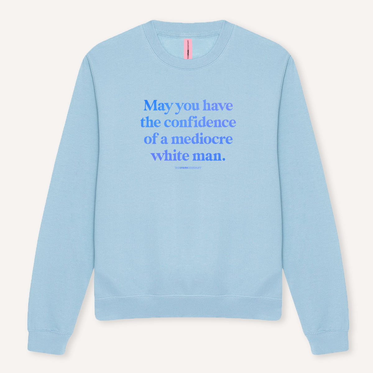 May You Have The Confidence Of A Mediocre White Man Sweatshirt