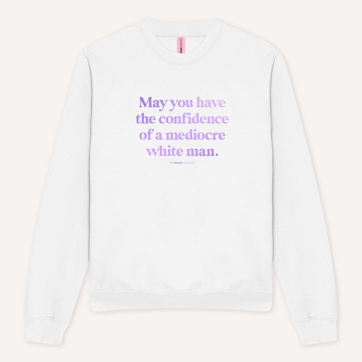 May You Have The Confidence Of A Mediocre White Man Sweatshirt