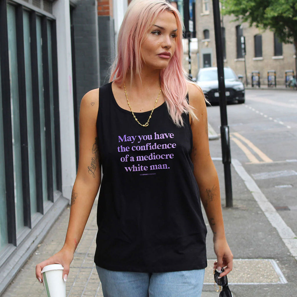 May You Have The Confidence Of A Mediocre White Man Tank Top