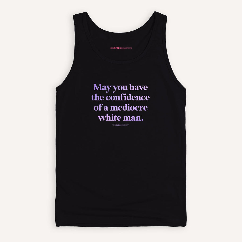 May You Have The Confidence Of A Mediocre White Man Tank Top
