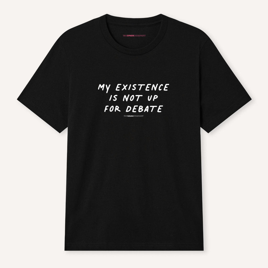 My Existence Is Not Up For Debate T-Shirt