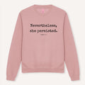 Nevertheless She Persisted Sweatshirt