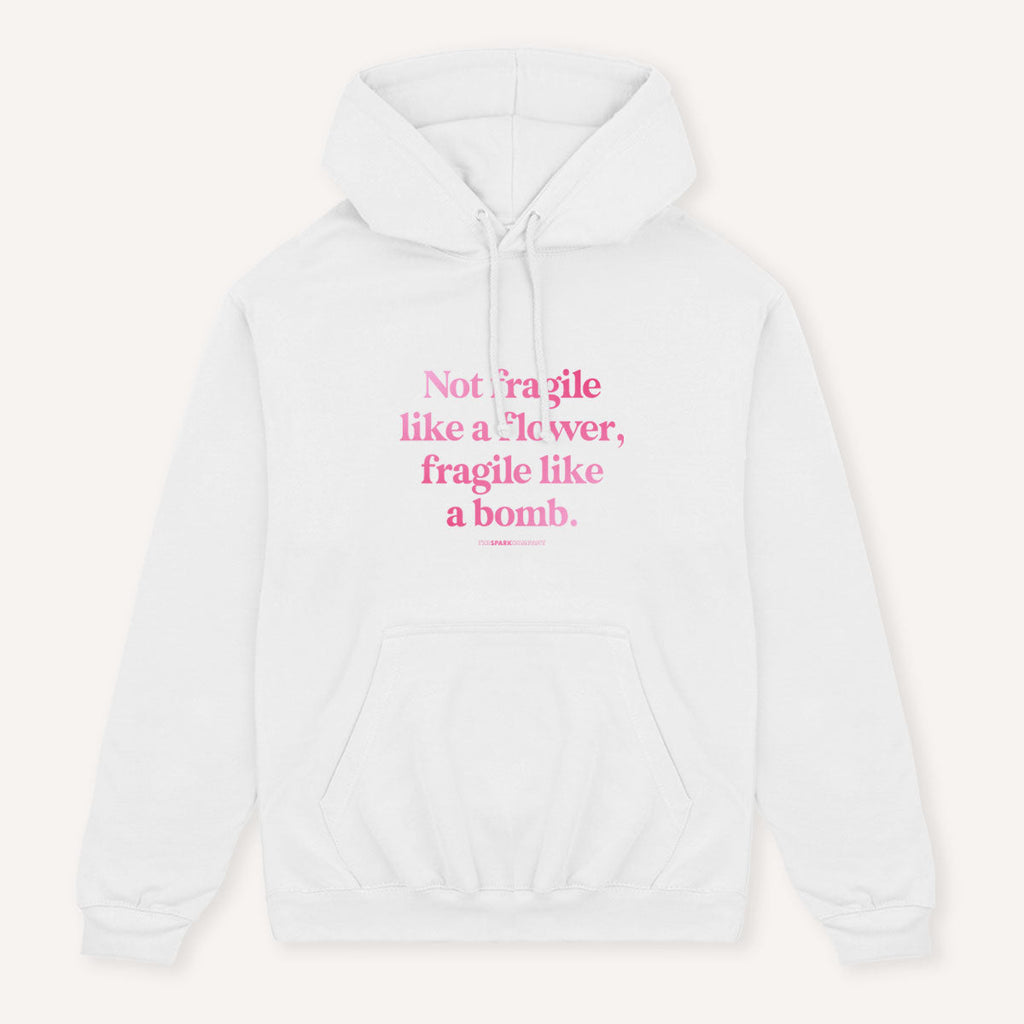 Not Fragile Like A Flower, Fragile Like A Bomb Hoodie