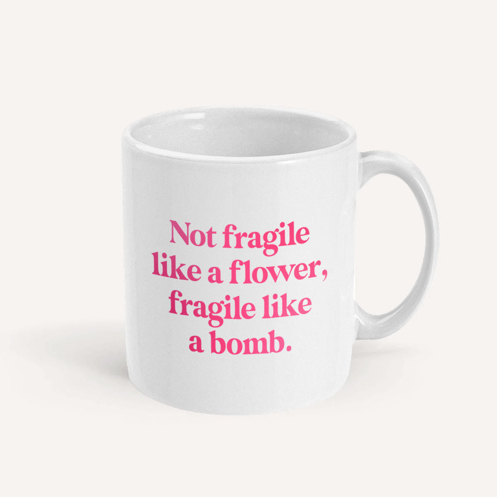 Not Fragile Like A Flower, Fragile Like A Bomb Mug