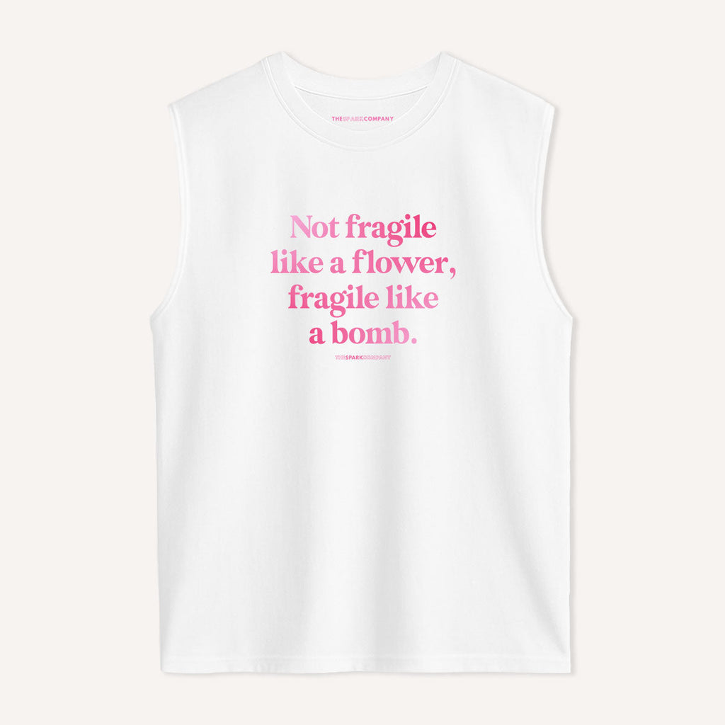 Not Fragile Like A Flower, Fragile Like A Bomb Sleeveless T-Shirt