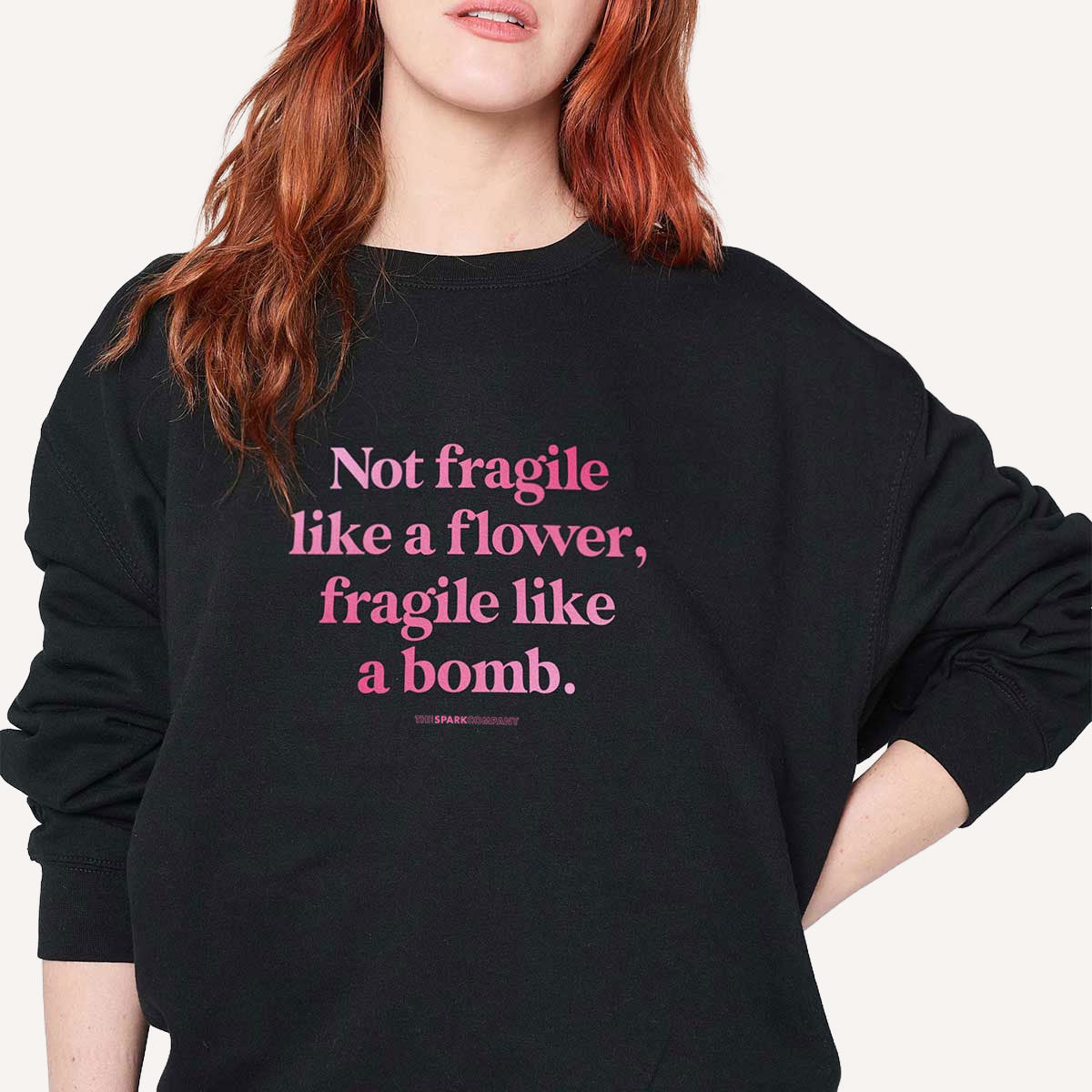 Not Fragile Like A Flower, Fragile Like A Bomb Sweatshirt