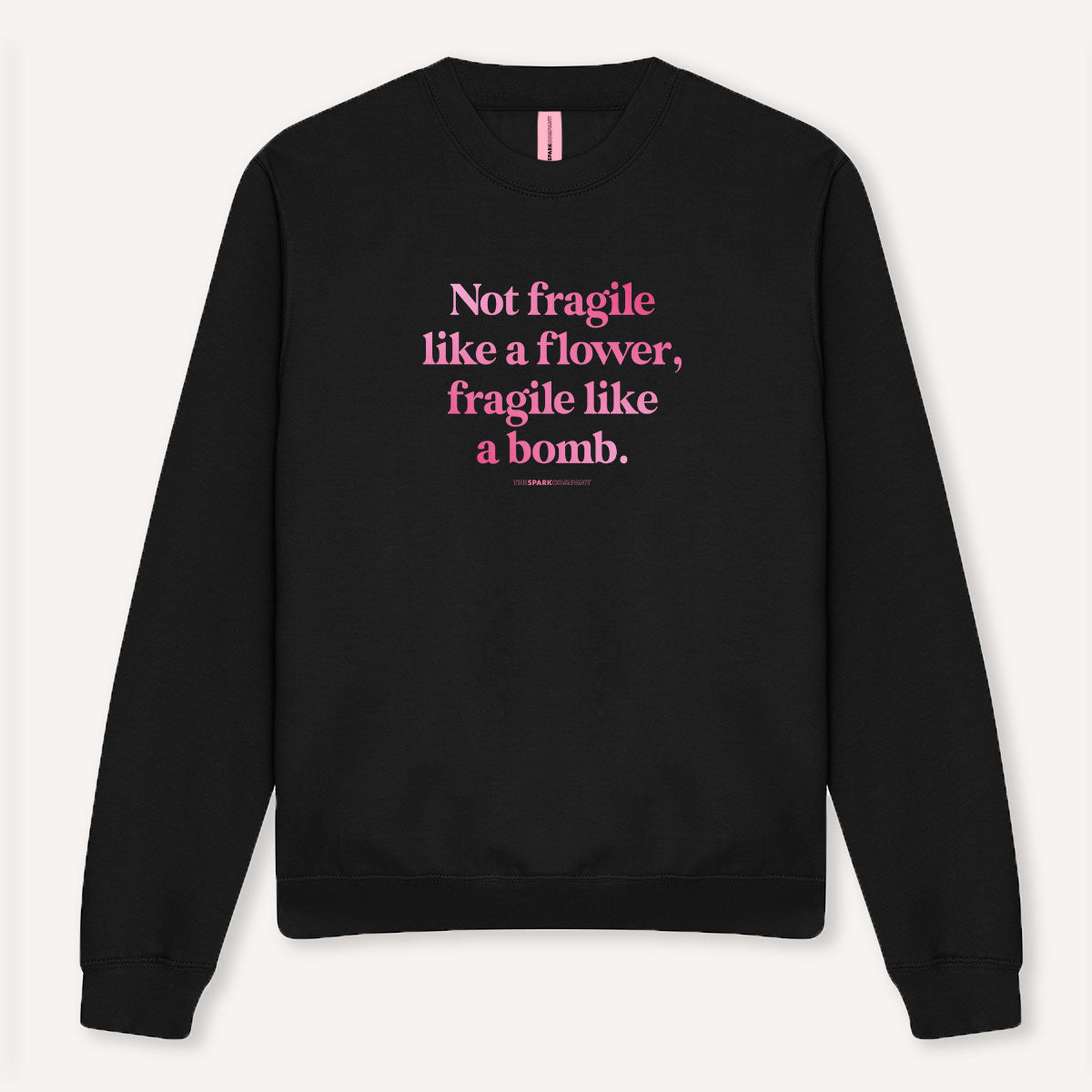 Not Fragile Like A Flower, Fragile Like A Bomb Sweatshirt