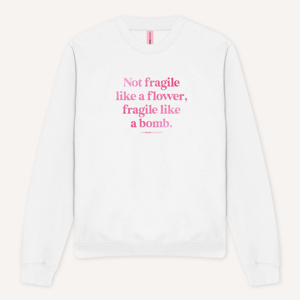 Not Fragile Like A Flower, Fragile Like A Bomb Sweatshirt