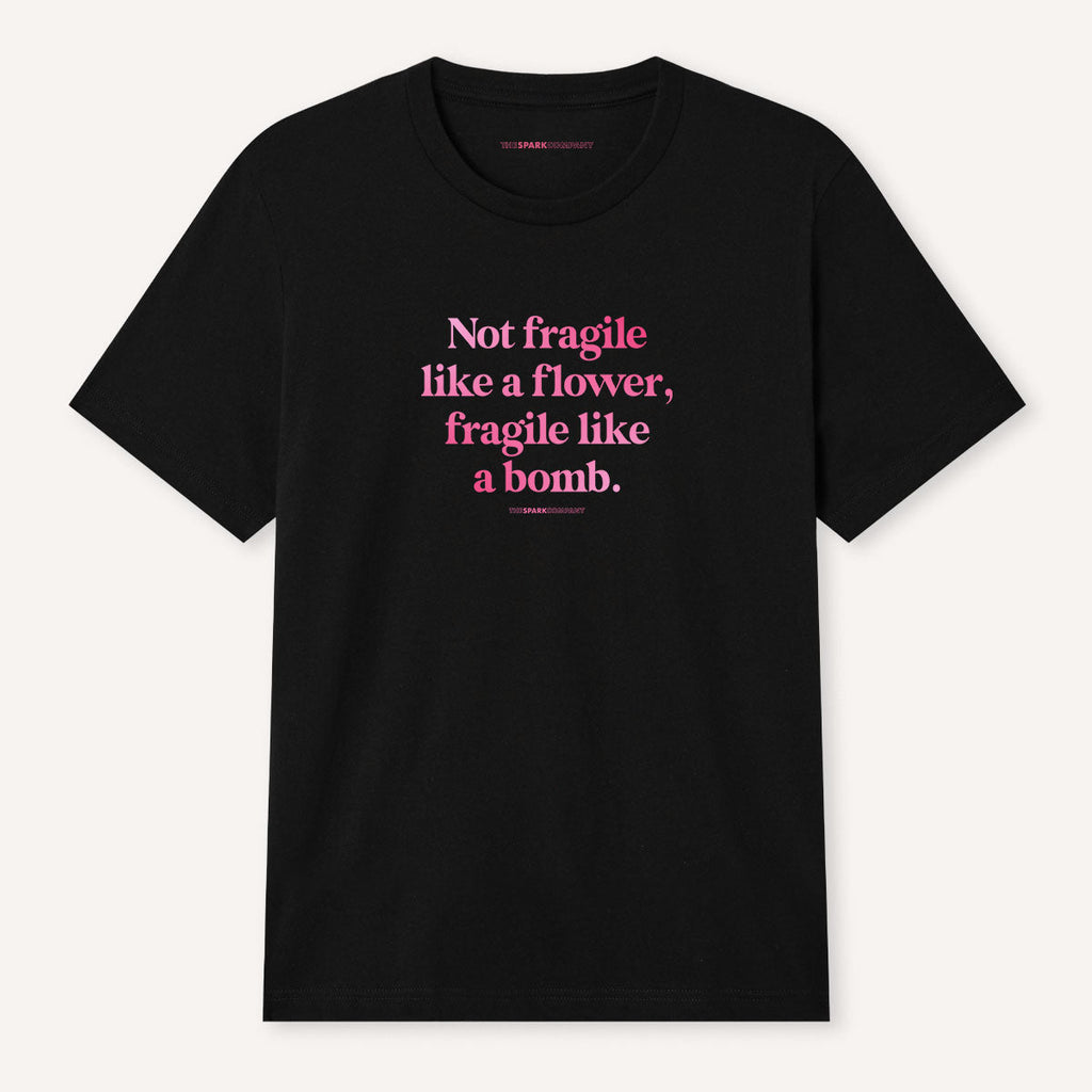 Not Fragile Like A Flower, Fragile Like A Bomb T-Shirt