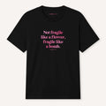 Not Fragile Like A Flower, Fragile Like A Bomb T-Shirt