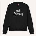 Not Friendly Sweatshirt