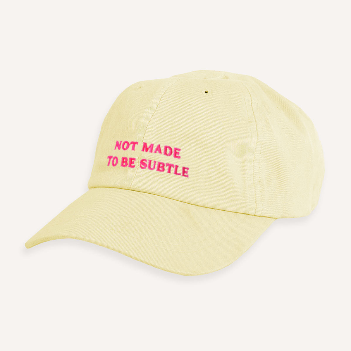 Not Made To Be Subtle Slogan Cap
