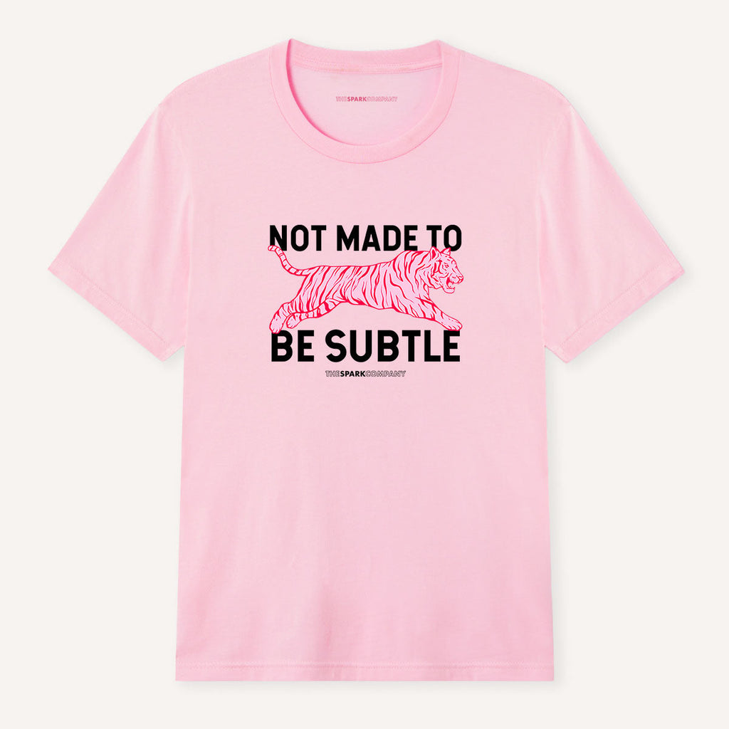 Not Made To Be Subtle T-Shirt