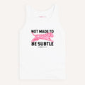 Not Made To Be Subtle Tank Top
