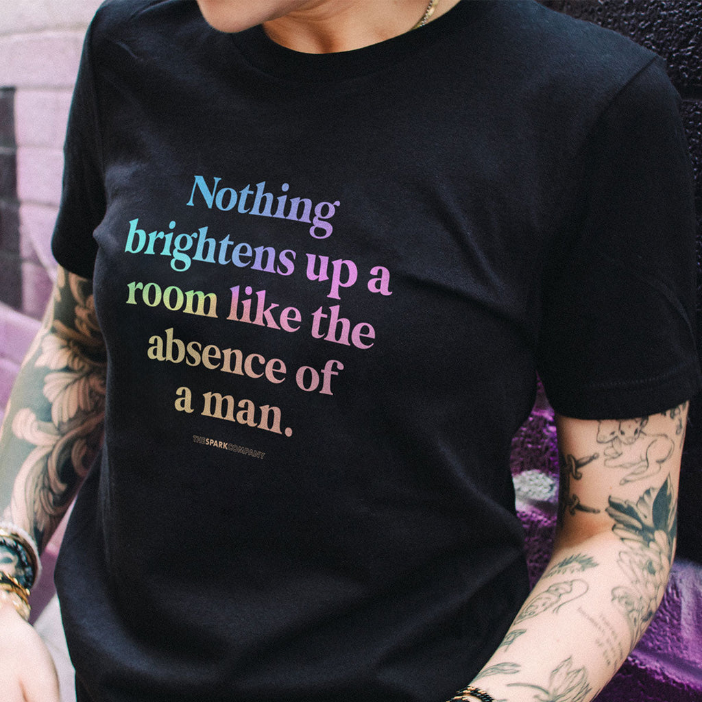 Nothing Brightens Up A Room Like The Absence Of A Man T-Shirt