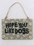 Porch Sign - Hope You Like Dogs